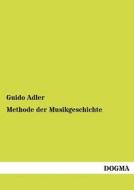 Methode der Musikgeschichte di Guido Adler edito da DOGMA