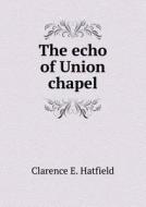 The Echo Of Union Chapel di Clarence E Hatfield edito da Book On Demand Ltd.