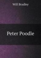 Peter Poodle di Will Bradley edito da Book On Demand Ltd.