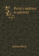 Perry's Address To Parents di James Perry edito da Book On Demand Ltd.