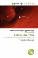 Caseous Necrosis edito da Betascript Publishing