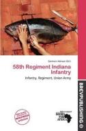 58th Regiment Indiana Infantry edito da Brev Publishing