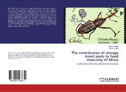 The contribution of storage insect pests to food insecurity of Africa di Berhanu Hiruy, Emana Getu edito da LAP Lambert Academic Publishing