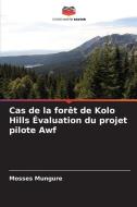 Cas de la forêt de Kolo Hills Évaluation du projet pilote Awf di Mosses Mungure edito da Editions Notre Savoir