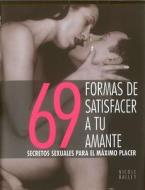 69 Formas de Satisfacer A Tu Amante: Secretos Sexuales Para el Maximo Placer di Nicole Bailey edito da Vergara