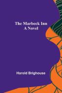 The Marbeck Inn di Harold Brighouse edito da Alpha Editions