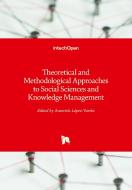 Theoretical and Methodological Approaches to Social Sciences and Knowledge Management di LOPEZ-VARELA AZC RAT edito da IntechOpen