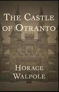 The Castle Of Otranto Annotated di Walpole Horace Walpole edito da Independently Published