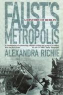 Faust's Metropolis di Alexandra Richie edito da HarperCollins Publishers