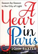 A Year in Paris di John Baxter edito da Harper Collins Publ. USA