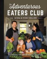 The Adventurous Eaters Club: Mastering the Art of Family Mealtime di Misha Collins, Vicki Collins edito da HARPER ONE