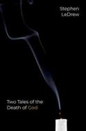 Two Tales Of The Death Of God di Stephen LeDrew edito da Oxford University Press Inc