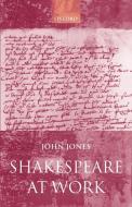 Shakespeare at Work di John Jones edito da OUP Oxford