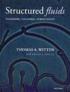 Structured Fluids: Polymers, Colloids, Surfactants di Thomas A. Witten edito da OXFORD UNIV PR