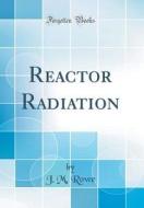 Reactor Radiation (Classic Reprint) di J. M. Rowe edito da Forgotten Books