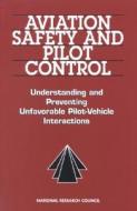 Aviation Safety And Pilot Control di National Research Council, Division on Engineering and Physical Sciences, Commission on Engineering and Technical Systems, Committee on the Effects of Ai edito da National Academies Press