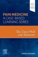 The Chest Wall and Abdomen: Pain Medicine: A Case Based Learning Series di Steven D. Waldman edito da ELSEVIER