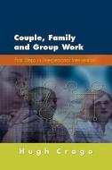 Couple, Family and Group Work: First Steps in Interpersonal Intervention di Hugh Crago edito da McGraw-Hill Education