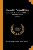 Manual of Political Ethics: Designed Chiefly for the Use of Colleges and Students at Law; Volume 1 di Francis Lieber edito da FRANKLIN CLASSICS TRADE PR