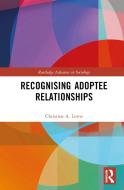 Recognising Adoptee Relationships di Christine A. Lewis edito da Taylor & Francis Ltd