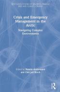 Crisis And Emergency Management In The Arctic edito da Routledge