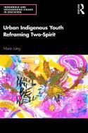 Urban Indigenous Youth Reframing Two-Spirit di Marie Laing edito da Taylor & Francis Ltd