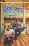 The Rancher Next Door di Betsy St Amant edito da Love Inspired