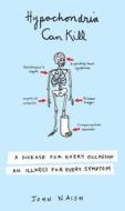 Hypochondria Can Kill di John Naish edito da Plume Books