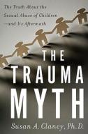 The Trauma Myth di Susan A. Clancy edito da The Perseus Books Group