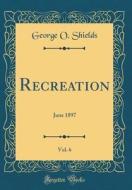 Recreation, Vol. 6: June 1897 (Classic Reprint) di George O. Shields edito da Forgotten Books
