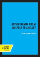 Gothic Drama From Walpole To Shelley di Bertrand Evans edito da University Of California Press