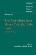 Nietzsche: The Anti-Christ, Ecce Homo, Twilight of the Idols di Aaron Ridley edito da Cambridge University Press