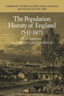 The Population History of England 1541-1871 di E. A. Wrigley, R. S. Schofield edito da Cambridge University Press