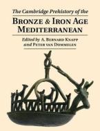 The Cambridge Prehistory of the Bronze and Iron Age Mediterranean di A. Bernard Knapp edito da Cambridge University Press