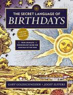 The Secret Language of Birthdays di Gary Goldschneider, Joost Elffers edito da Penguin Publishing Group