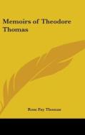 Memoirs Of Theodore Thomas di Rose Fay Thomas edito da Kessinger Publishing Co