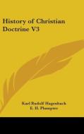 History Of Christian Doctrine V3 di KARL R. HAGENBACH edito da Kessinger Publishing