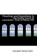 Pleadings And Depositions In The Duchy Court Of Lancaster di Lancaster Duchy Court edito da Bibliolife