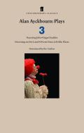 Alan Ayckbourn Plays 3 di Alan Ayckbourn edito da Faber & Faber