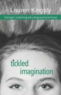 Tickled Imagination: A teenager's reality living with undiagnosed Lyme Disease di Lauren Kingsly edito da R R BOWKER LLC