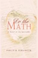 Do the Math di Philip B. Persinger edito da iUniverse