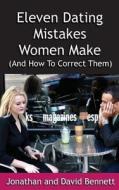Eleven Dating Mistakes Women Make (and How to Correct Them) di Jonathan Bennett, David Bennett edito da Theta Hill Press