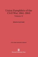 Union Pamphlets of the Civil War, 1861-1865, Volume II, The John Harvard Library edito da Harvard University Press