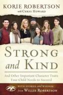 Strong and Kind: And Other Important Character Traits Your Child Needs to Succeed di Korie Robertson edito da THOMAS NELSON PUB