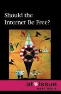 Should the Internet Be Free? edito da Greenhaven Press