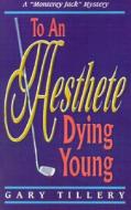 To An Aesthete Dying Young di GARY TILLERY