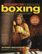The Gleason's Gym Total Body Boxing Workout for Women: A 4-Week Head-To-Toe Makeover di Hector Roca, Bruce Silverglade edito da FIRESIDE BOOKS
