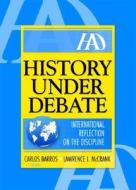 History Under Debate di Lawrence J. McCrank, Carlos Barros edito da Taylor & Francis Inc