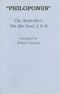 On Aristotle's "On the Soul 3.1-8" di Philoponus edito da Cornell University Press