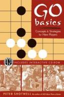 Go Basics: Concepts and Strategies for New Players [With CDROM] di Peter Shotwell edito da Tuttle Publishing